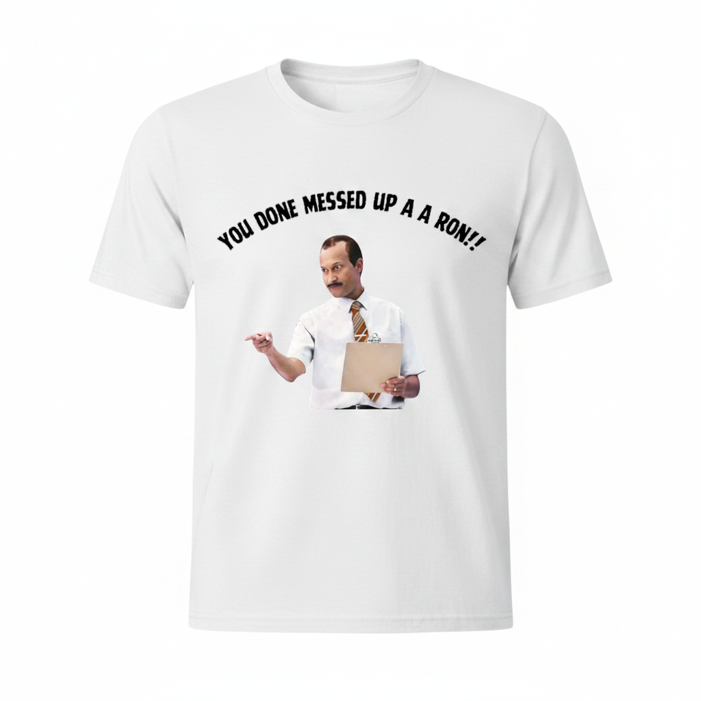 You Done Messed Up A A Ron T-Shirt - White